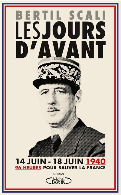 Les jours d'avant : 14 juin-18 juin 1940, 96 heures pour sauver la France