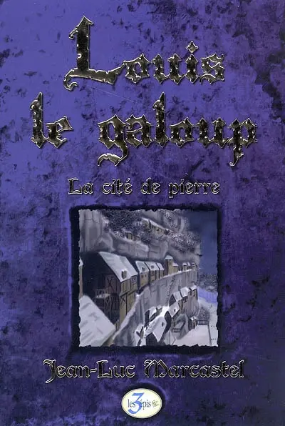 Louis le galoup. Vol. 4. La cité de pierre