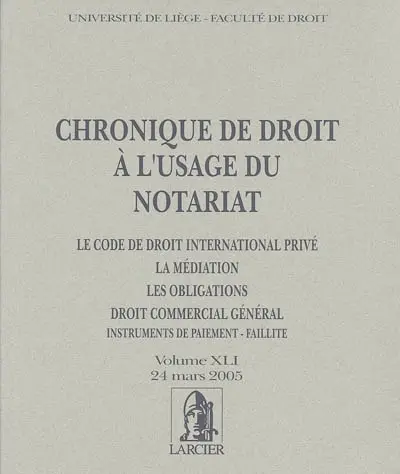 Chronique de droit à l'usage du notariat : le code de droit international privé, la médiation, les obligations, droit commercial général, instruments de paiement-faillite