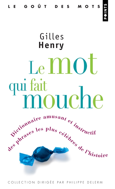 Le mot qui fait mouche : dictionnaire amusant et instructif des phrases les plus célèbres de l'histoire