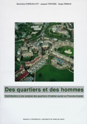 Des quartiers et des hommes : contribution à une analyse des quartiers d'habitat social en Franche-Comté