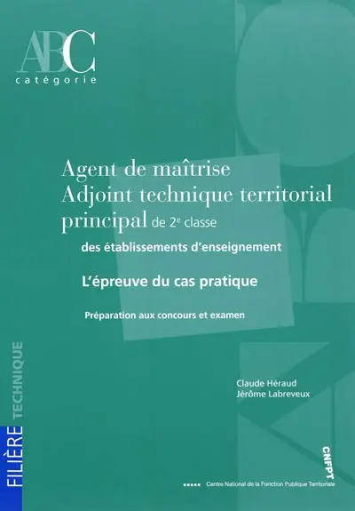 Agent de maîtrise, adjoint technique territorial principal de 2e classe des établissements d'enseignement : l'épreuve du cas pratique : préparation aux concours et examen