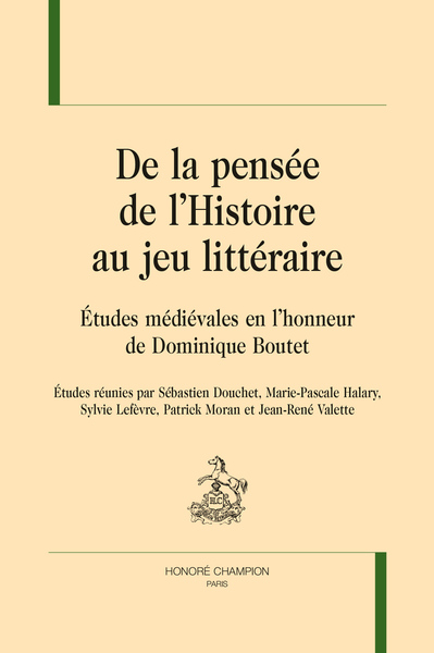 De la pensée de l'histoire au jeu littéraire : études médiévales en l'honneur de Dominique Boutet