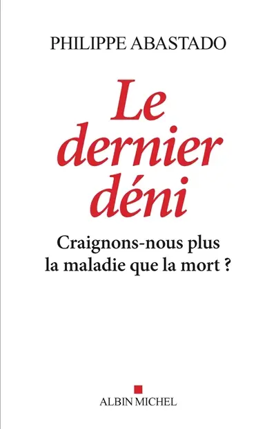 Le dernier déni : craignons-nous plus la maladie que la mort ?
