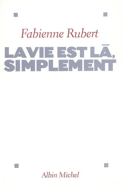 La vie est là, simplement