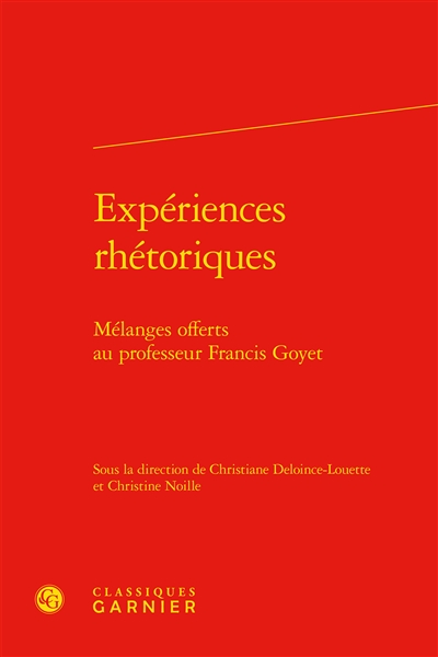 Expériences rhétoriques : mélanges offerts au professeur Francis Goyet