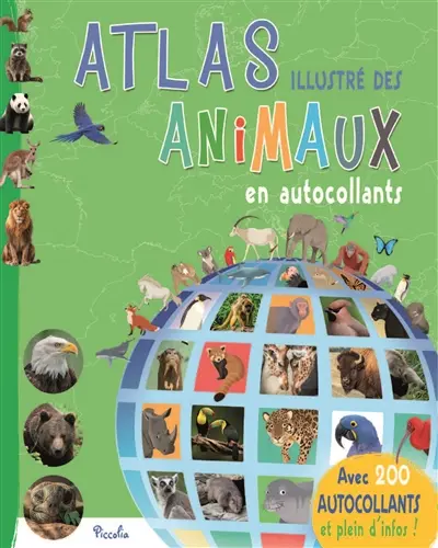 Atlas illustré des animaux en autocollants : avec 200 autocollants et plein d'infos !