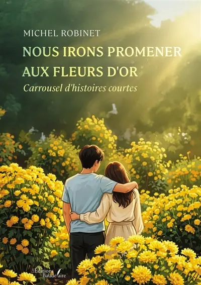 Nous irons promener aux fleurs d'or : Carrousel d'histoires courtes