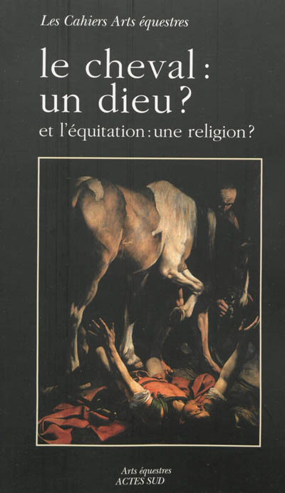 Le cheval, un dieu ? : et l'équitation, une religion ?