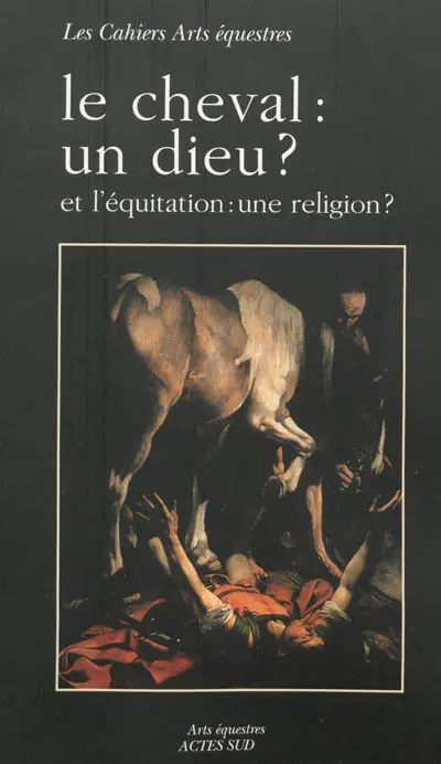 Le cheval, un dieu ? : et l'équitation, une religion ?