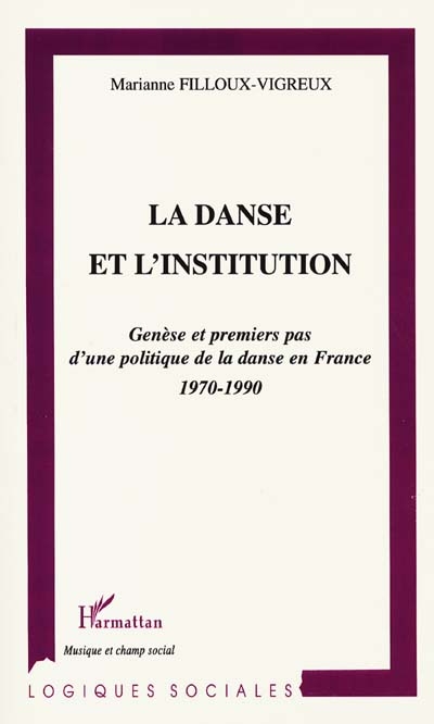 La danse et l'institution : genèse et premiers pas d'une politique de la danse en France 1970-1990