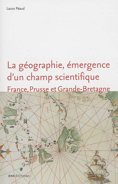 La géographie, émergence d'un champ scientifique : France, Prusse et Grande-Bretagne