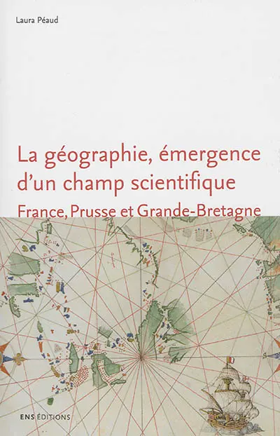 La géographie, émergence d'un champ scientifique : France, Prusse et Grande-Bretagne