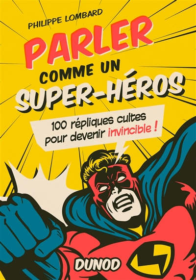Parler comme un super-héros : 100 répliques cultes pour devenir invincible
