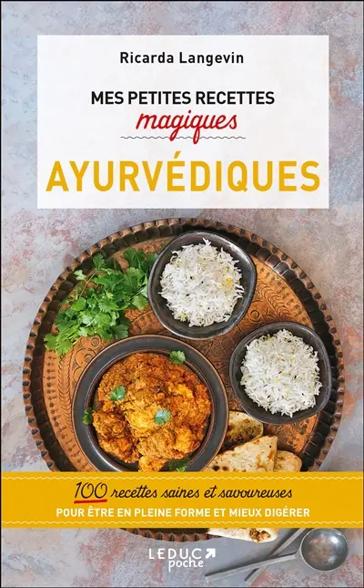 Mes petites recettes magiques ayurvédiques : 100 recettes saines et savoureuses pour être en pleine forme et mieux digérer