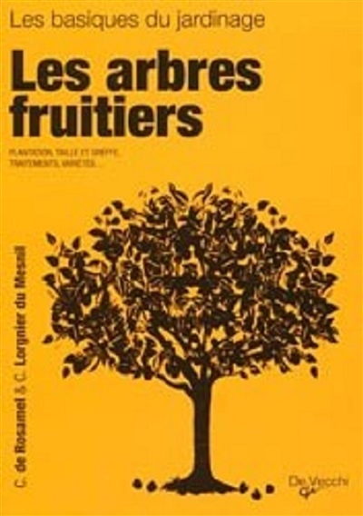 Les arbres fruitiers : plantation, taille et greffe, traitements, variétés
