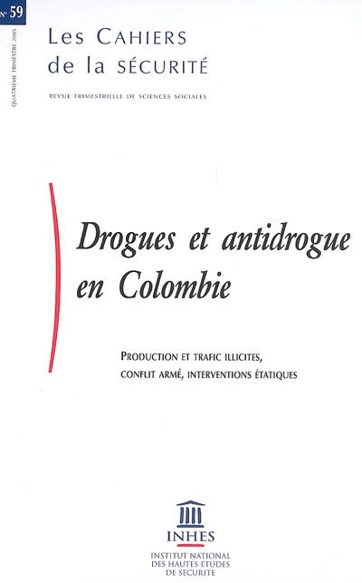 Cahiers de la sécurité (Les), n° 59. Drogues et antidrogue en Colombie : production et trafic illicites, conflit armé, interventions étatiques