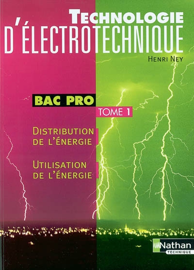 Technologie d'électrotechnique : 1re et term bac pro. Vol. 1. Distribution de l'énergie, utilisation de l'énergie