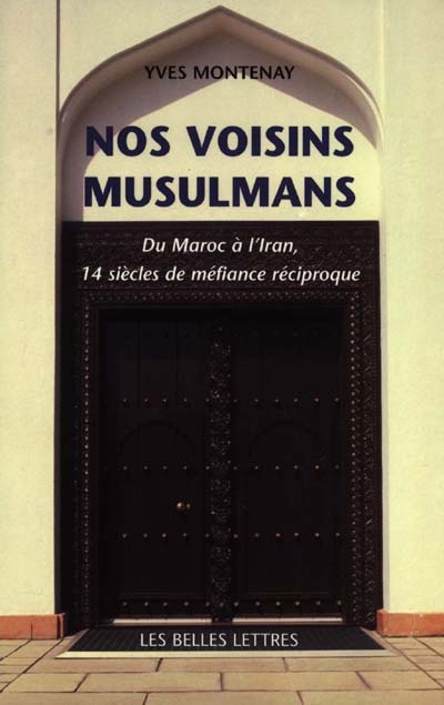 Nos voisins musulmans : histoire et mécanisme d'une méfiance réciproque
