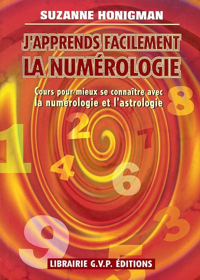 J'apprends facilement la numérologie : cours pour mieux se connaître avec la numérologie et l'astrologie