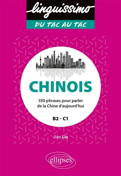 Chinois : 350 phrases pour parler de la Chine d'aujourd'hui : B2-C1