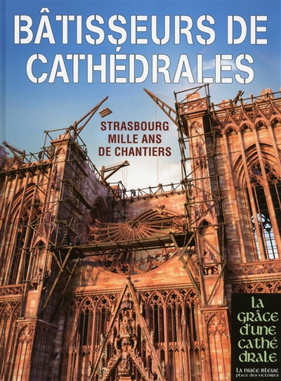 Bâtisseurs de cathédrales : Strasbourg mille ans de chantiers