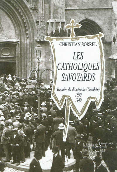 Les catholiques savoyards : histoire du diocèse de Chambéry : 1890-1940