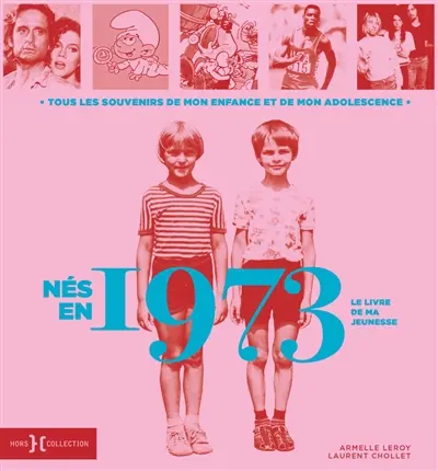 Nés en 1973 : le livre de ma jeunesse : tous les souvenirs de mon enfance et de mon adolescence