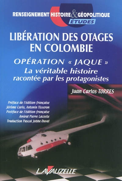Libération des otages en Colombie : opération Jaque : la véritable histoire racontée par les protagonistes
