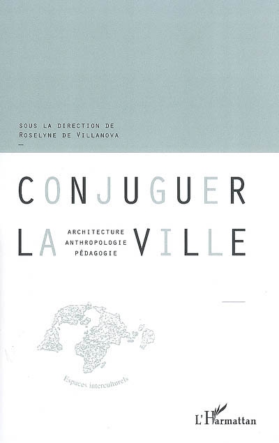 Conjuguer la ville : architecture, anthropologie, pédagogie