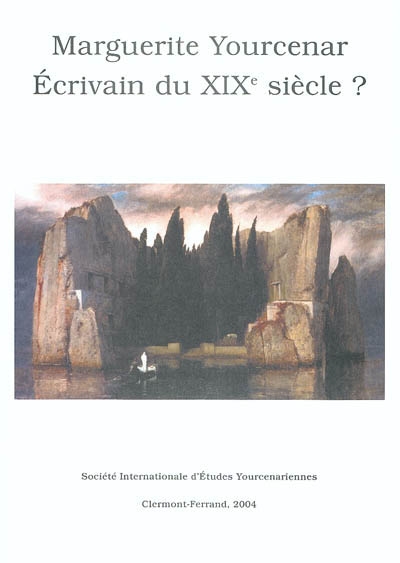 Marguerite Yourcenar écrivain du XIXe siècle ? : actes du colloque international de Thessalonique, université Aristote (novembre 2000)