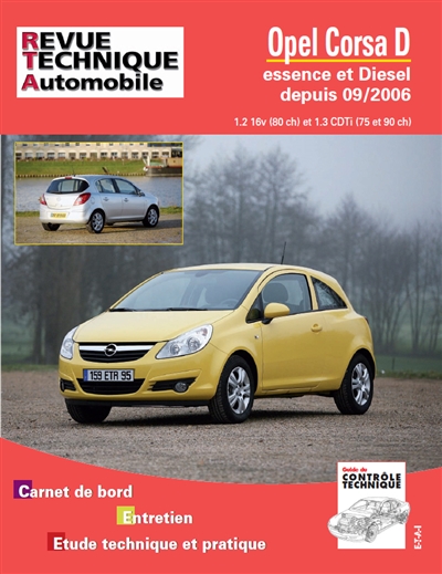 Opel Corsa D essence et Diesel depuis 09-2006 : 1.2 16v (80 ch) et 1.3 CDTi (75 et 90 ch) : carnet de bord, entretien, étude technique et pratique