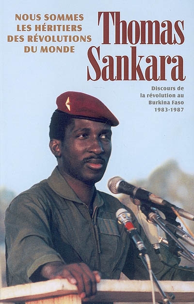 Nous sommes les héritiers des révolutions du monde : discours de la révolution au Burkina Faso, 1983-1987