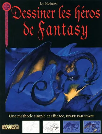 Dessiner les héros de fantasy : une méthode simple et efficace, étape par étape