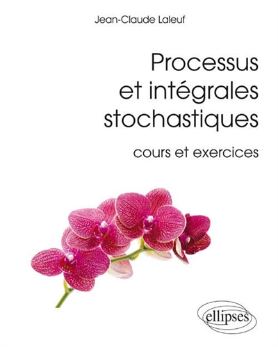 Processus et intégrales stochastiques : cours et exercices
