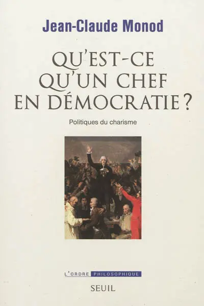Qu'est-ce qu'un chef en démocratie ? : politiques du charisme