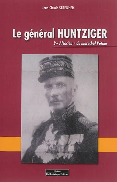 Le général Huntziger : l'Alsacien du maréchal Pétain