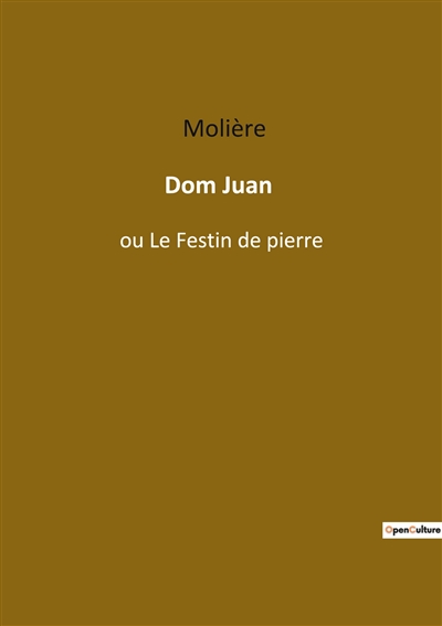 Dom Juan : ou Le Festin de...