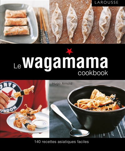 Le wagamama cookbook : 140 recettes asiatiques faciles