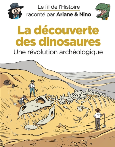 Le fil de l'histoire raconté par Ariane & Nino. La découverte des dinosaures : une révolution archéologique