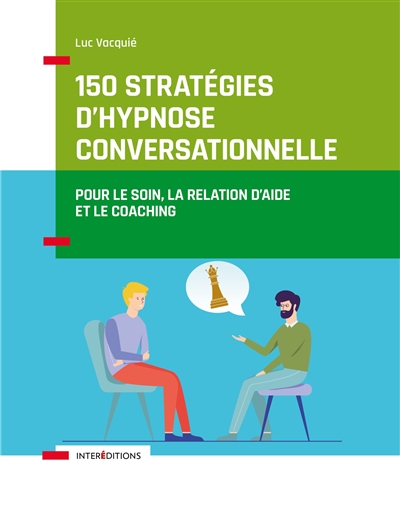 150 stratégies d'hypnose conversationnelle : pour le soin, la relation d'aide et le coaching