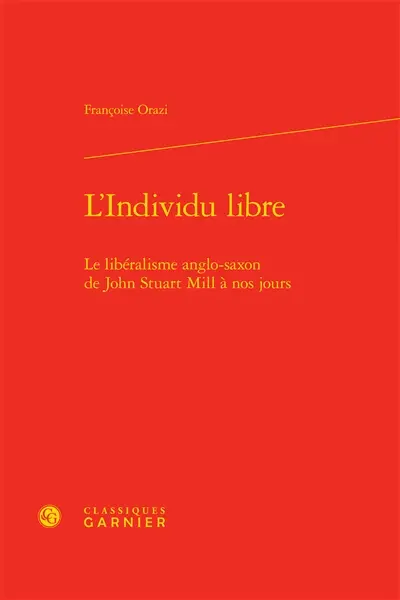 L'individu libre : le libéralisme anglo-saxon de John Stuart Mill à nos jours