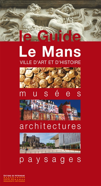 Le Mans, ville d'art et d'histoire : musées, architectures, paysages