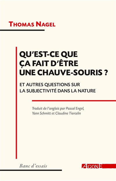 Qu'est-ce que ça fait d'être un chauve-souris ? : et autres questions sur la subjectivité dans la nature