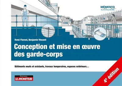Conception et mise en oeuvre des garde-corps : bâtiments neufs et existants, travaux temporaires, espaces extérieurs...