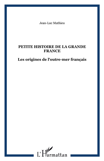 Petite histoire de la grande France : les origines de l'outre-mer français