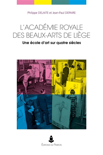 L'Académie royale des beaux-arts de Liège : une école d'art sur quatre siècles