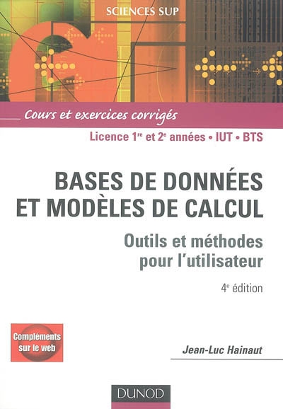 Bases de données et modèles de calcul : outils et méthodes pour l'utilisateur : cours et exercices corrigés, licence 1re et 2e années, IUT, BTS