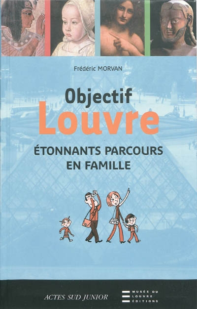 Objectif Louvre. Etonnants parcours en famille