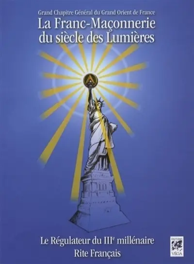 La franc-maçonnerie au siècle des Lumières : le régulateur du IIIe millénaire : rituels de référence
